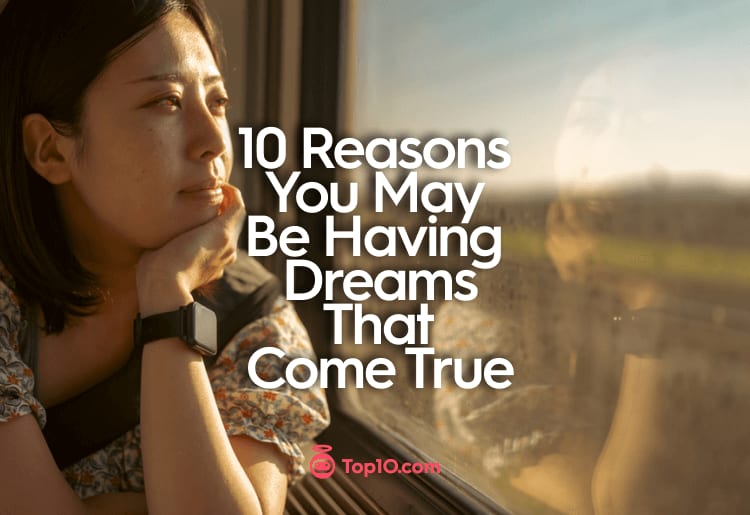 10 Reasons  You May  Be Having  Dreams  That  Come True