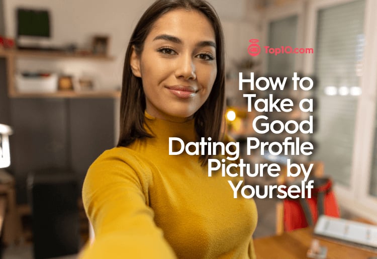 How to Take a Good Dating Profile Picture by Yourself 