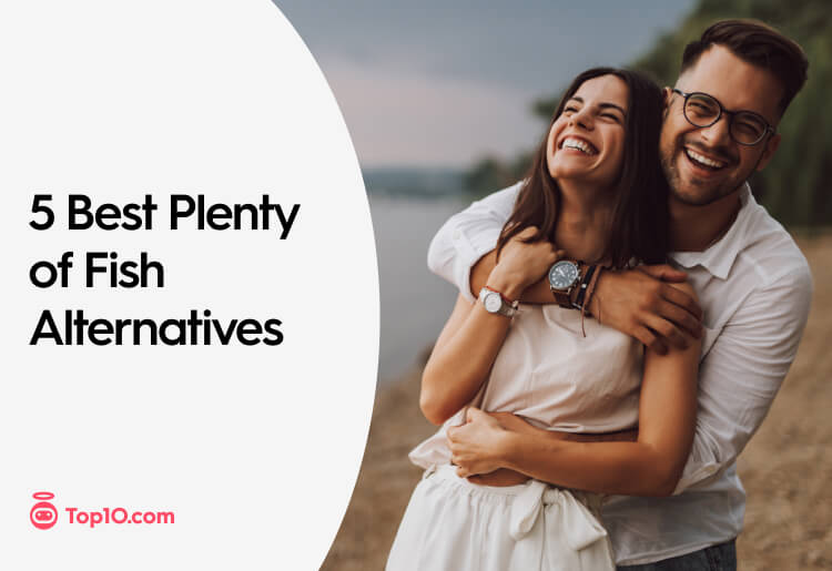 Plenty of Fish Alternatives: Top 5 Best Dating Sites and Apps to Try