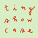 Tiny Showcase